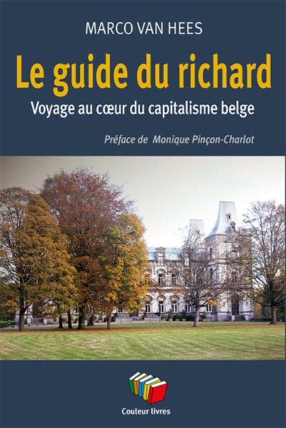 Marco Van Hees, Le guide du richard. Voyage au cœur du capitalisme Belge, Couleur Livres Absl, 2024.